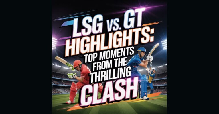 LSG vs GT Highlights: Top Moments From the Thrilling Clash LSG vs GT