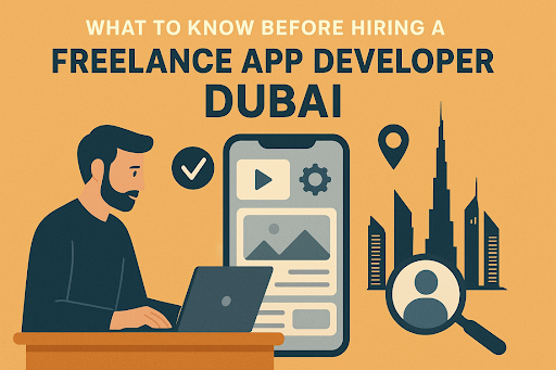 What to Know Before Hiring A Freelance App Developer Dubai? What to Know Before Hiring A Freelance App Developer Dubai?